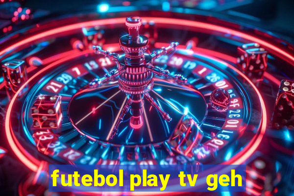 futebol play tv geh